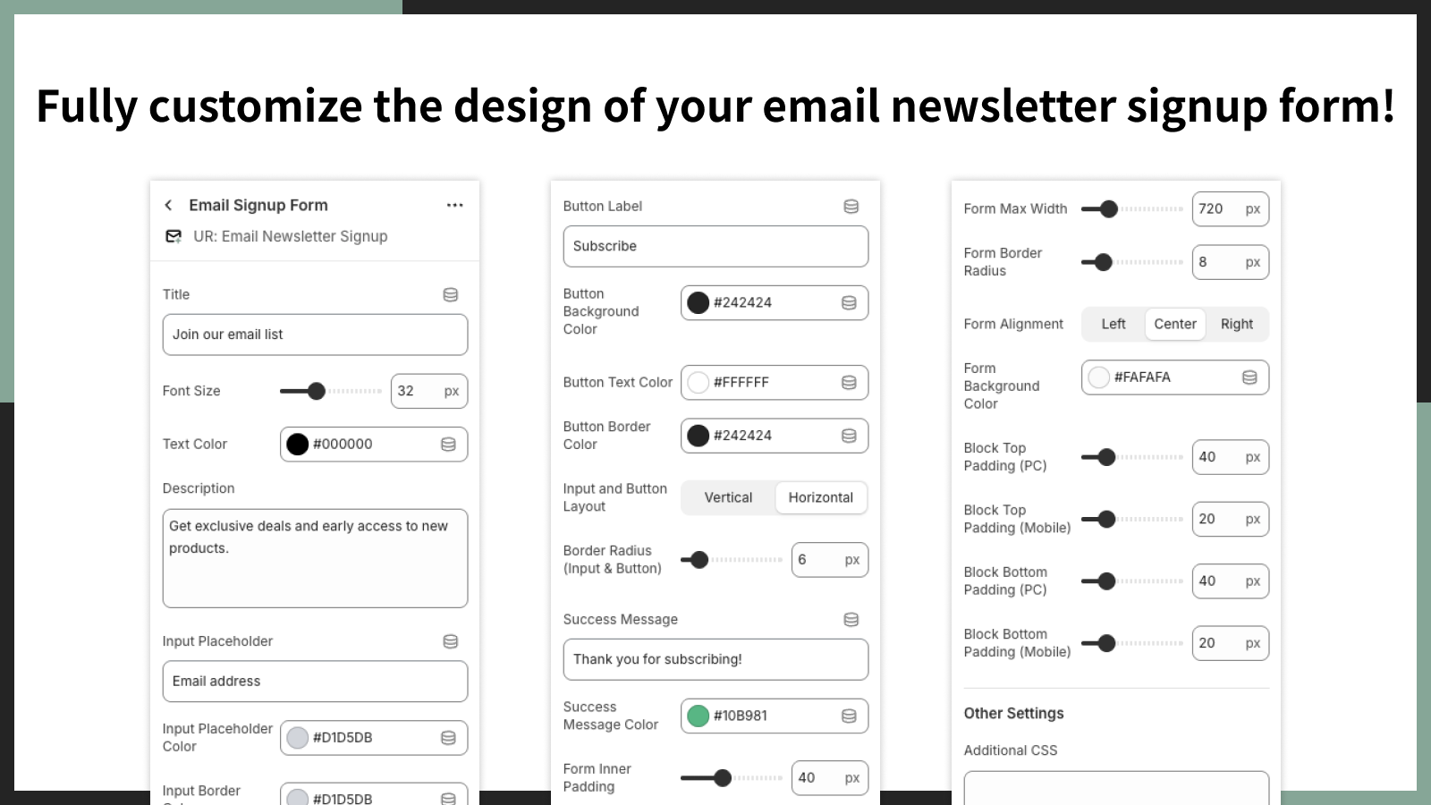 Fully customize the design of your email newsletter signup form!
