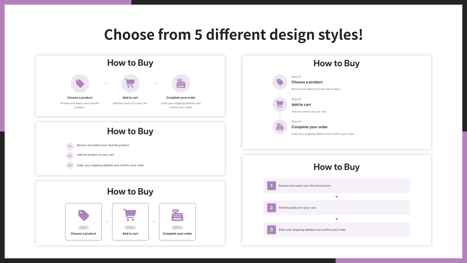 Choose from 5 different design styles!