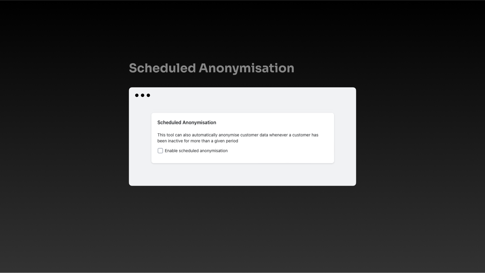 Scheduled anonymisation disabled