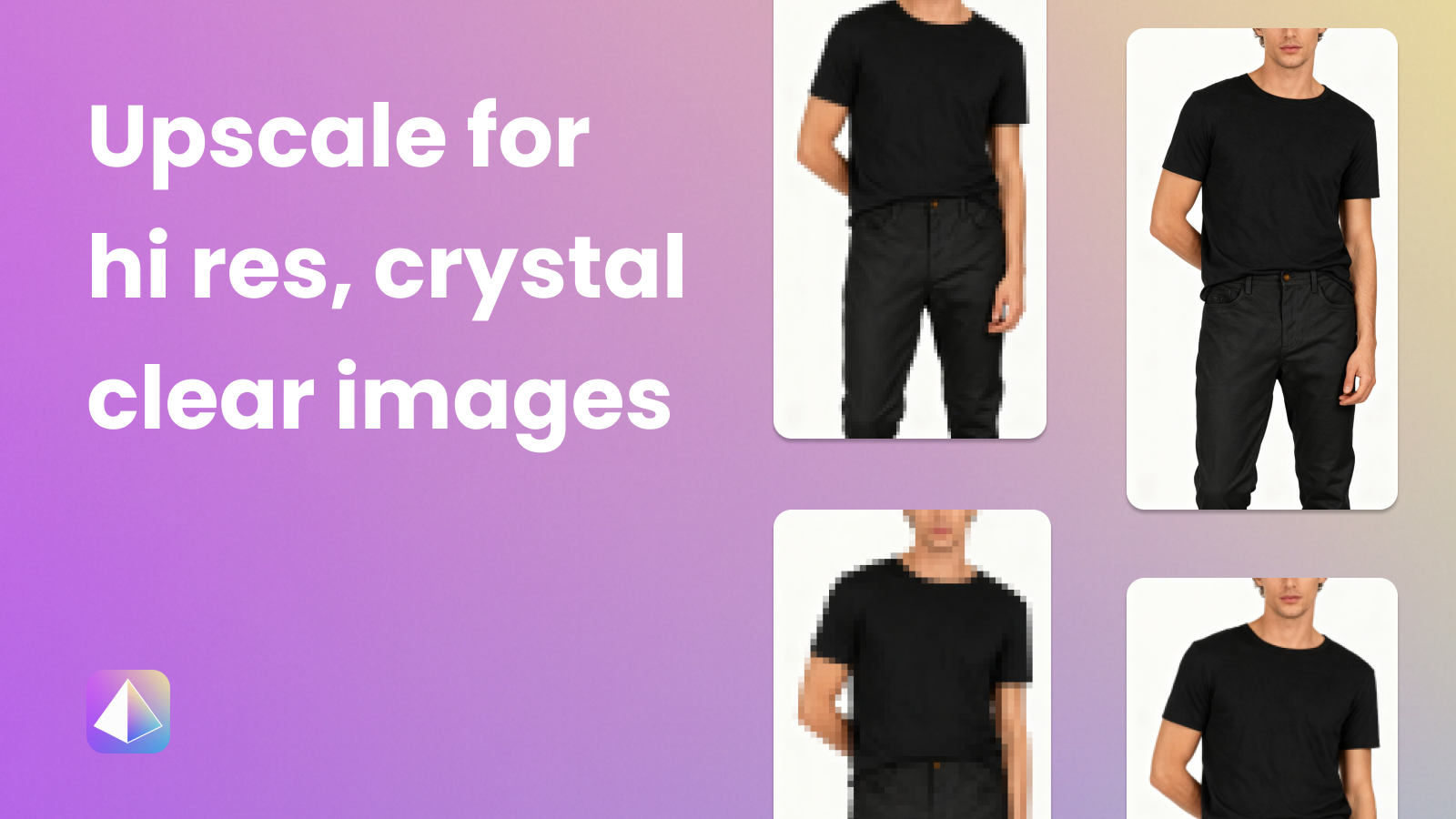 Upscale for hi res, crystal clear images