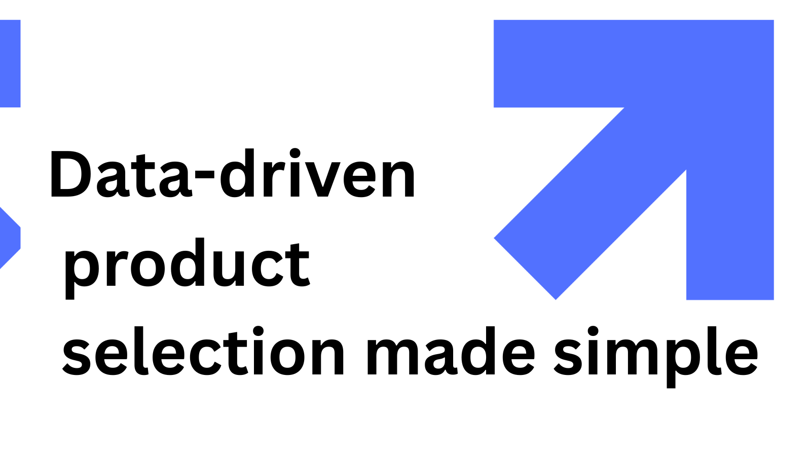 Data-driven product selection made simple