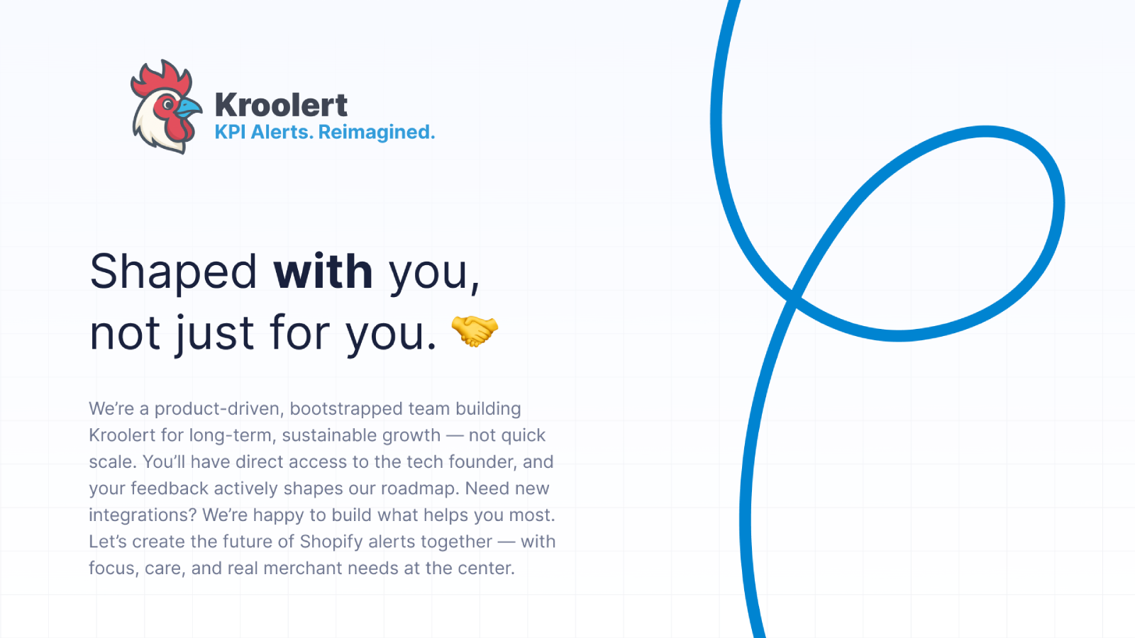 Shaped with you, not for you.