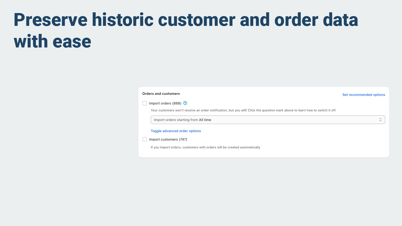 Preserve historic customer and order data with ease