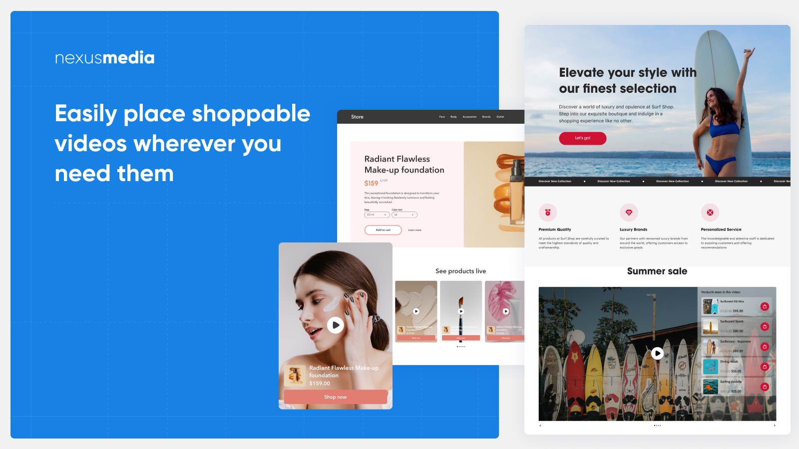 Easily place shoppable videos wherever you need them.
