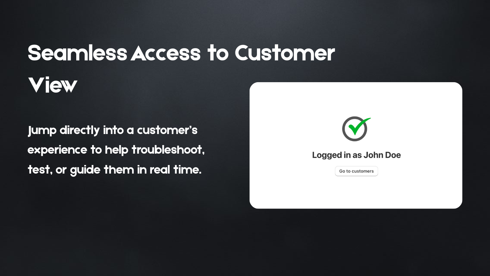 Seamless Access to Customer view.