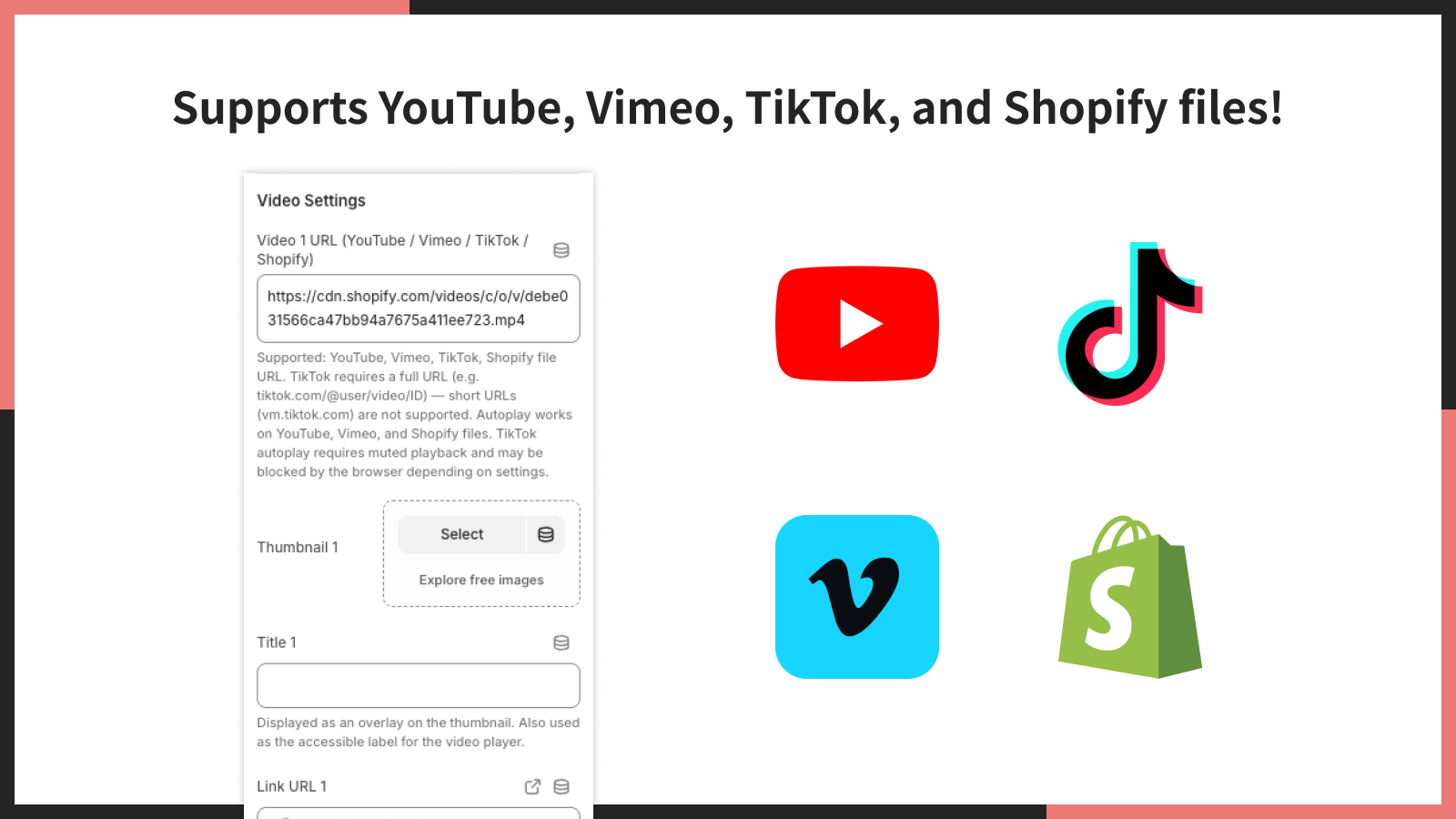 Supports YouTube, Vimeo, TikTok, and Shopify files!