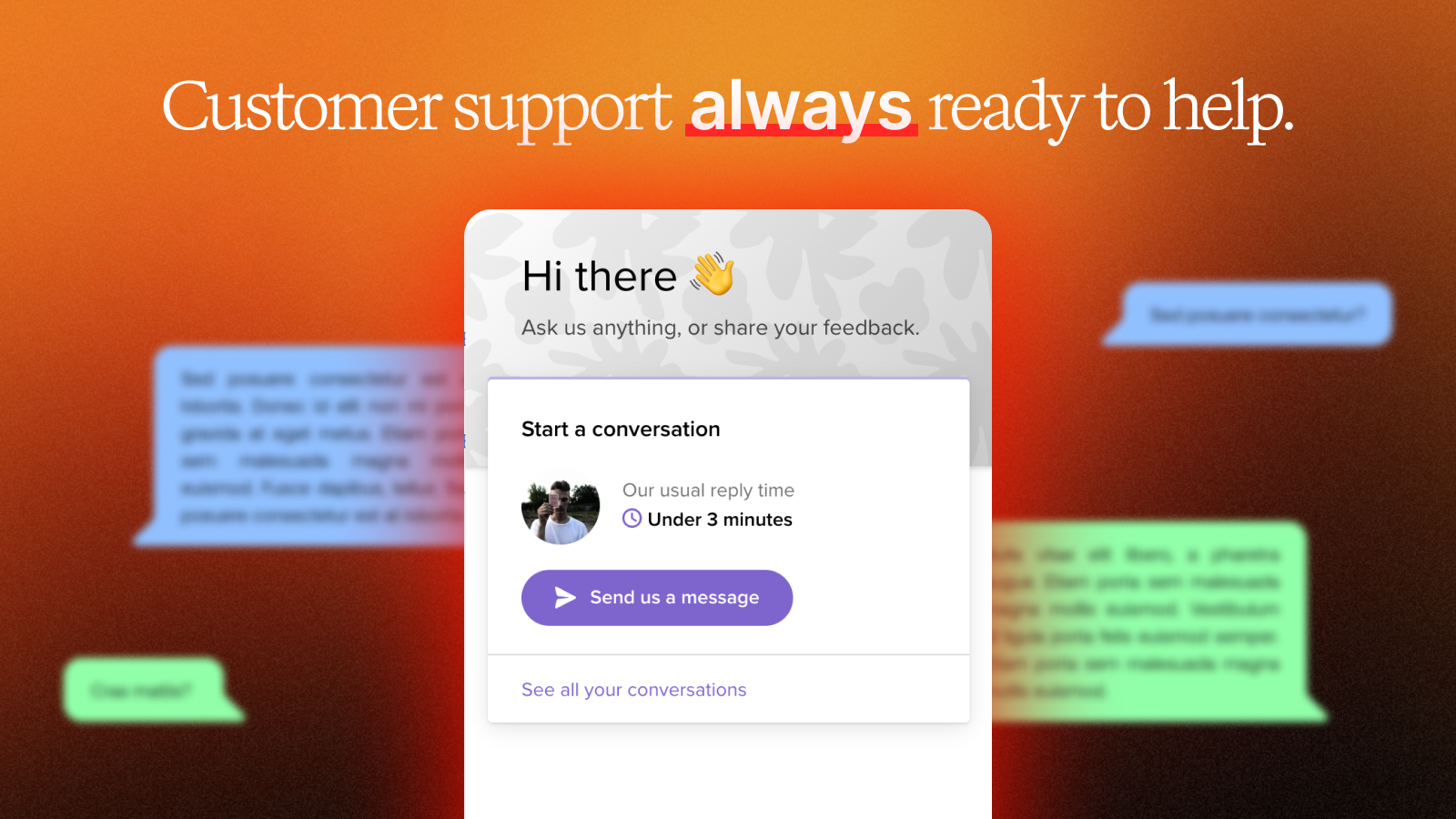 Customer support always ready to help.