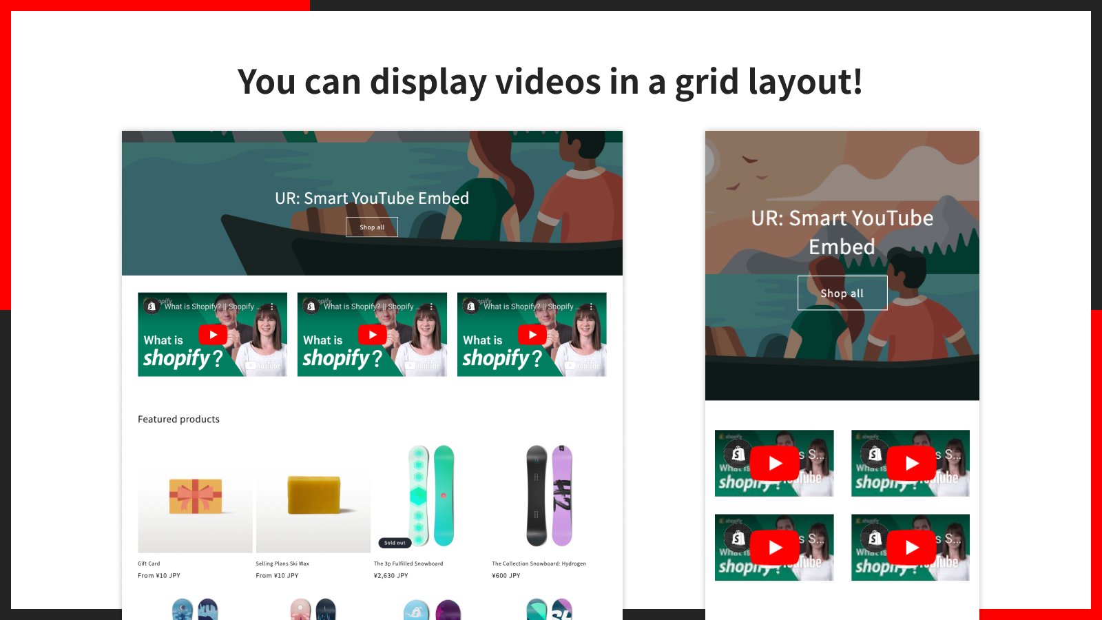 You can display videos in a grid layout!
