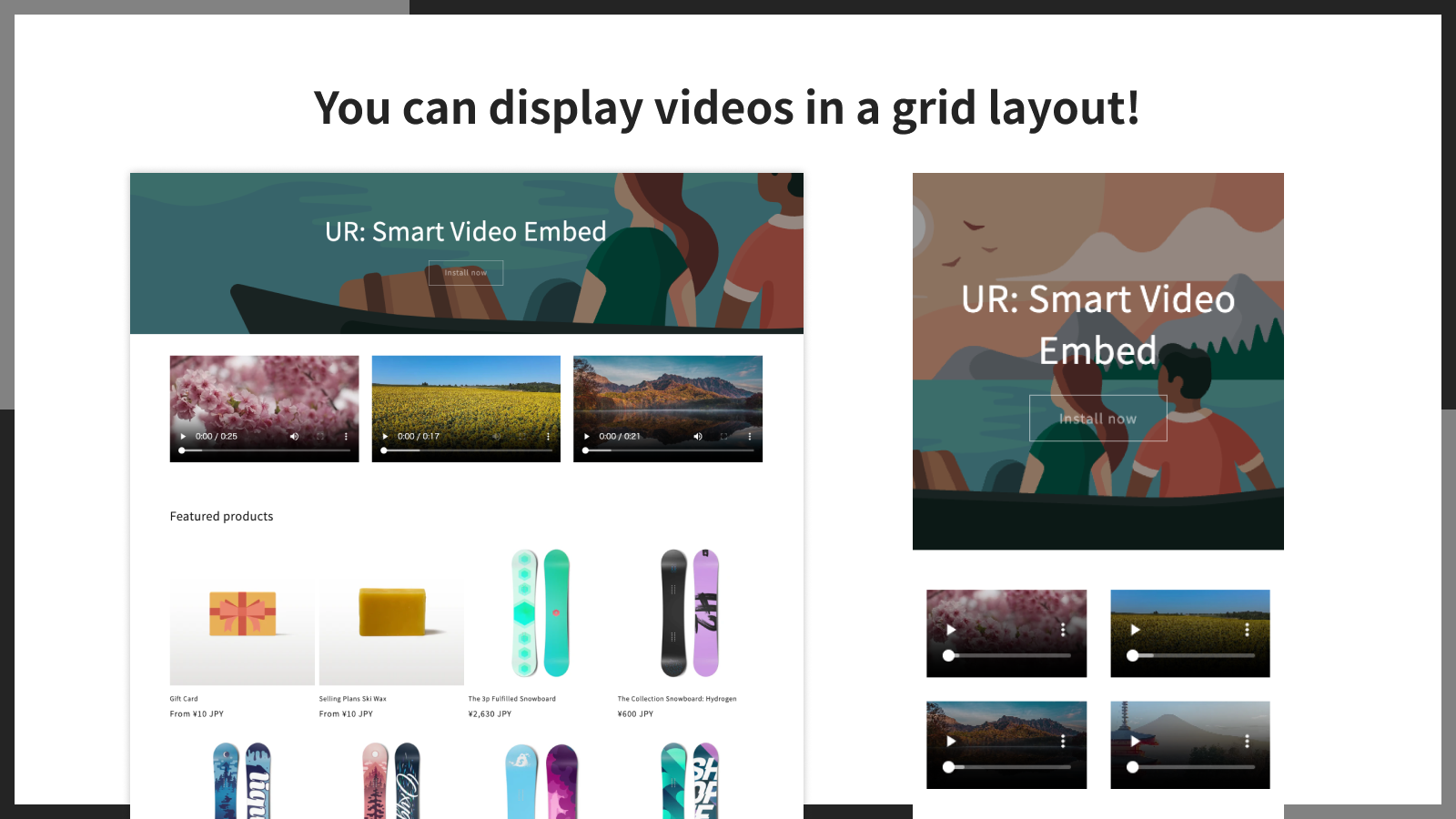 You can display videos in a grid layout!