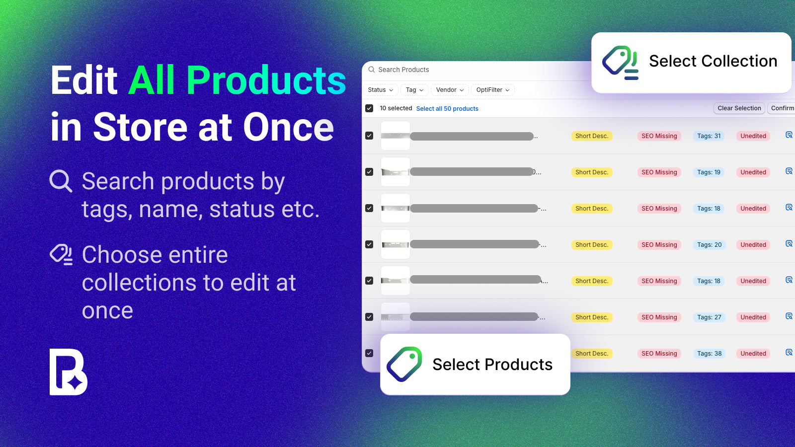 Select 10,000+ Products to edit at once or entire collections.