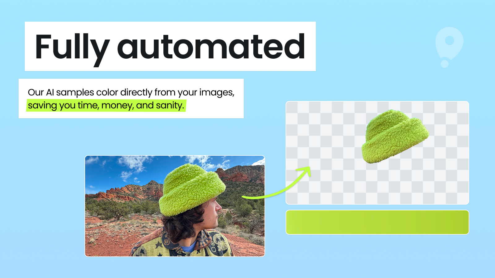 Fully automated. Our AI samples color directly from your images.