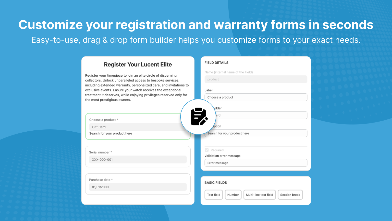 Drag and drop form builder to easily build registration forms.