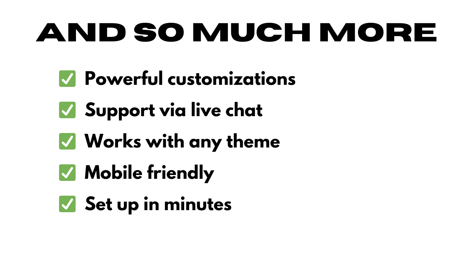 And so much more: powerful customizations, live chat support etc