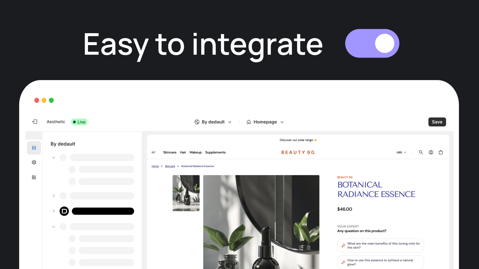 Easy to integrate using drag and drop directly in Shopify.